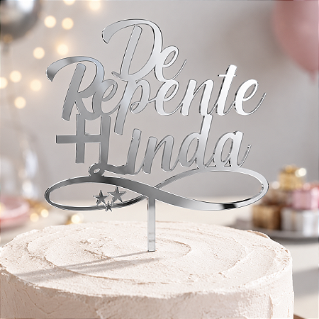 Topo de Bolo Acrílico De Repente + Linda Prateado