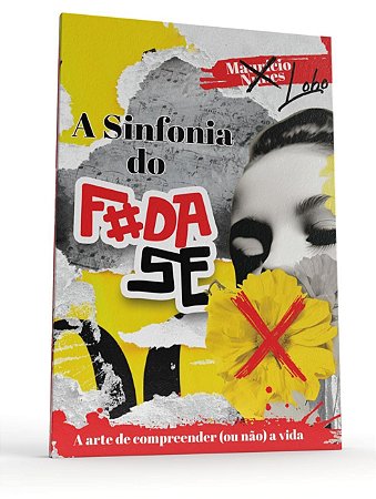A Sinfonia do F#da-se - A Arte de Compreender (ou não) a Vida  (Edição de Luxo - Capa Dura)