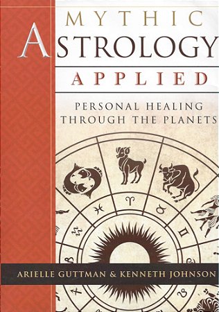 Mythic Astrology Applied: Personal Healing Through the Planets