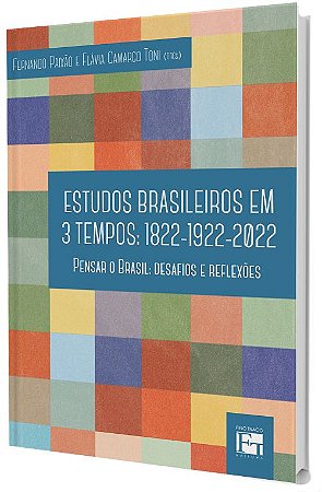 Estudos Brasileiros em 3 Tempos: 1822 - 1922 - 2022  -  Pensar o Brasil: desafios e reflexões