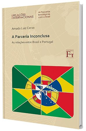 A Parceria Inconclusa: as relações entre Brasil e Portugal