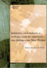 Judaísmo, Racionalismo e Teologia Cristã da Superação: Um diálogo com Max Weber