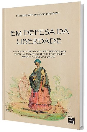 Em Defesa da Liberdade: Libertos, coartados e livres de cor nos tribunais do antigo