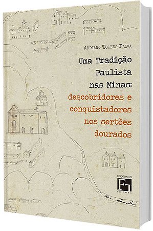 Uma Tradição Paulista nas Minas: Descobridores e conquistadores nos sertões