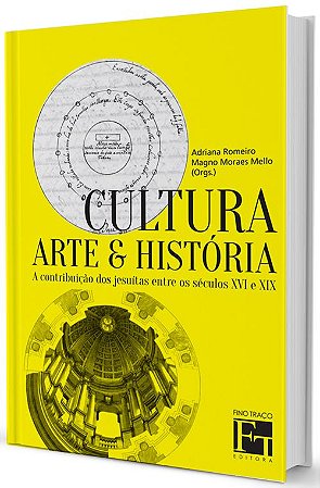 Cultura, Arte e História: A contribuição dos jesuítas entre os séculos XVI XIX