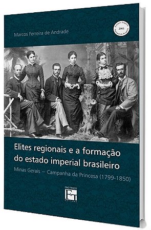 Elites Regionais e a Formação do Estados Imperial Brasileiro: Minas Gerais - Campanha da princesa