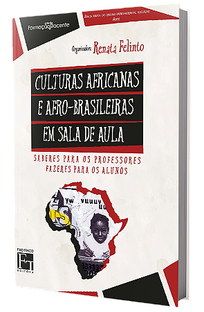 Culturas Africanas e Afro-Brasileiras em Sala de Aula: saberes para os professores - fazeres para os alunos