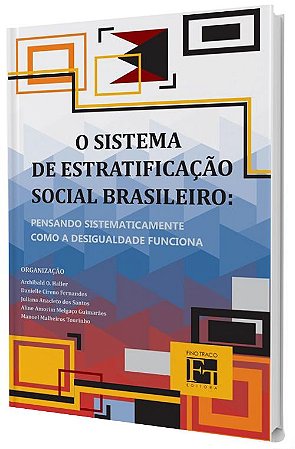 O Sistema de Estratificação Social Brasileiro: pensando sistematicamente como a desigualdade funciona