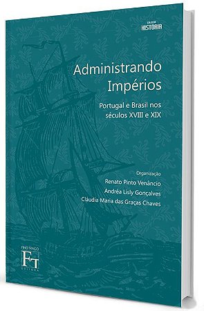 Administrando Impérios: Portugal e Brasil nos séculos XVIII e XIX
