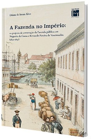 A Fazenda no Império: os projetos de construção da Fazenda pública em Nogueira da Gama e Bernardo Pereira de Vasconcelos (1821-1831)