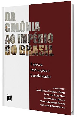 Da Colônia ao Império do Brasil: espaços, instituições e sociabilidades