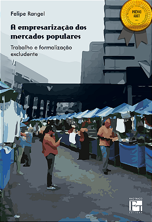 A Empresarização dos Mercados Populares: trabalho e formalização excludente