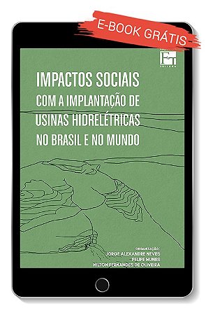 E-book  "Impactos Sociais com a Implantação de Usinas Hidrelétricas no Brasil e no Mundo"