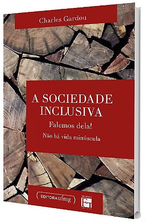 A Sociedade Inclusiva: Falemos Dela! Não há Vida Minúscula