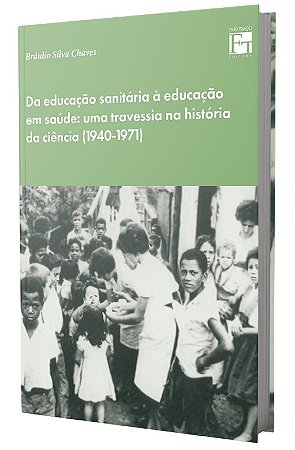 Da Educação Sanitária à Educação em Saúde: uma travessia na história da ciência (1940-1971)