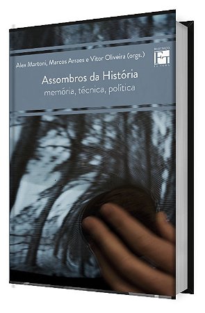 ASSOMBROS DA HISTÓRIA: memória, técnica, política