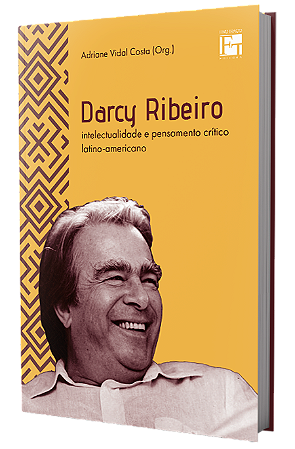 Darcy Ribeiro: intelectualidade e pensamento crítico latino-americano