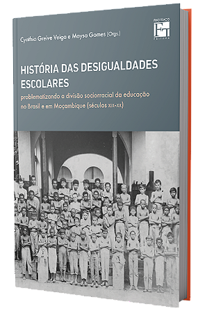 HISTÓRIA DAS DESIGUALDADES ESCOLARES: problematizando a divisão sociorracial da educação no Brasil e em Moçambique (séculos XIX - XX)
