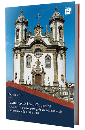 FRANCISCO DE LIMA CERQUEIRA: a atuação do mestre português em Minas Gerais entre os anos de 1754 e 1808