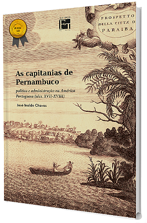 As Capitanias de Pernambuco: política e administração na América Portuguesa (sécs. XVII - XVIII)