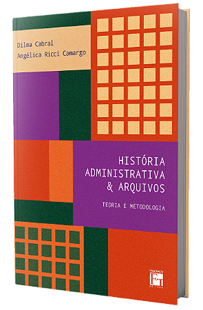 História administrativa & arquivos: teoria e metodologia