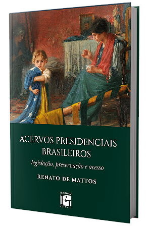 Acervos presidenciais brasileiros: legislação, preservação e acesso