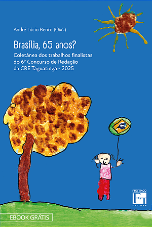 Brasília, 65 anos?: coletânea dos trabalhos finalistas do 6º concurso de redação da CRE Taguatinga - 2025