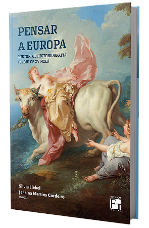 Pensar a Europa: história e historiografia (séculos XVI-XXI)