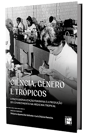 Ciência, Gênero e Trópicos: a profissionalização feminina e a produção de conhecimento na medicina tropical
