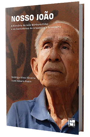 Nosso João: a história de João Bárbara Filho e os bastidores da arqueologia brasileira