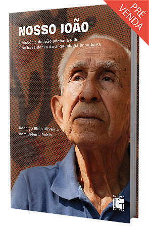 Nosso João: a história de João Bárbara Filho e os bastidores da arqueologia brasileira