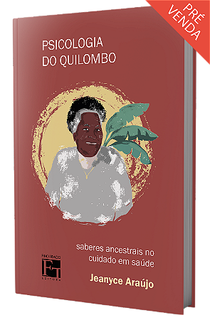 Psicologia do Quilombo: saberes ancestrais no cuidado em saúde