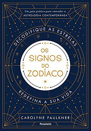 Os Signos Do Zodíaco - Um Guia Prático Para Entender A Astrologia Contemporânea