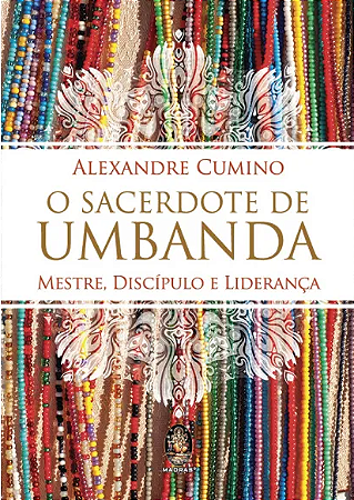 O Sacerdote de Umbanda - Mestre, Discípulo e Liderança