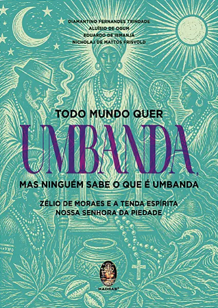 Todo Mundo Quer Umbanda, Mas Ninguém Sabe o Que é Umbanda