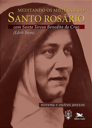 Meditando os mistérios do Santo Rosário com Santa Teresa Benedita da Cruz (Edith Stein)