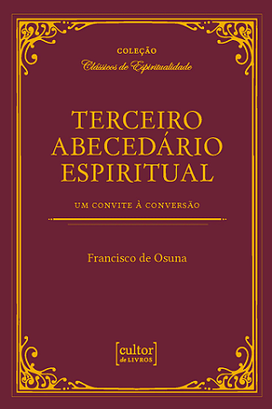 Terceiro abecedário espiritual: Um convite a conversão - Francisco de Osuna
