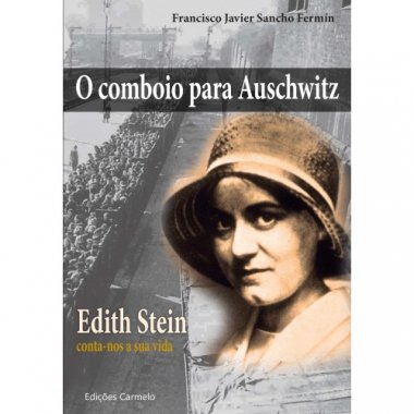 O comboio para Auschwitz: Edith Stein conta-nos sua vida