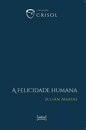 A Felicidade Humana - Julían Marías