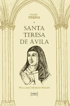 Santa Teresa de Ávila - William Thomas Walsh