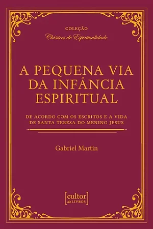 A Pequena via da infância espiritual de Santa Teresinha