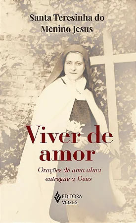 Viver de amor - Orações de uma alma entregue a Deus