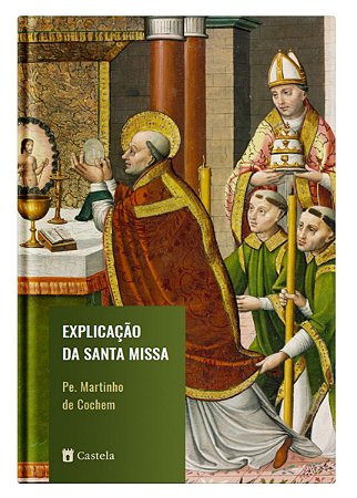 Explicação da Santa Missa - Pe. Martinho de Cochem O.F.M.