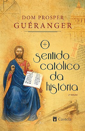 O Sentido Católico da História (2a edição) - Dom Prosper Guéranger