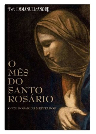 O Mês do Santo Rosário - Pe. Emmanuel André