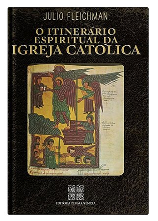 O Itinerário Espiritual da Igreja Católica - Julio Fleichman