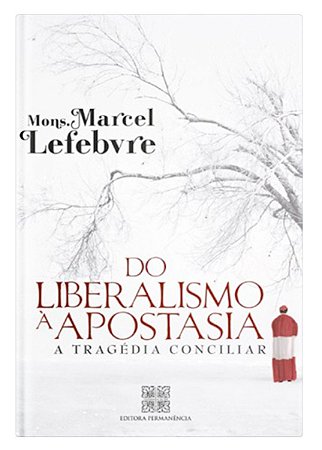 Do Liberalismo à Apostasia - Mons. Marcel Lefebvre