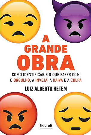 A grande obra - como identificar e o que fazer com o orgulho, a inveja, a raiva e a culpa