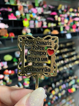 ENFEITE DE CHIMARRÃO METAL QUE JAMAIS FALTE TEMPO PARA UM BOM CHIMARRÃO