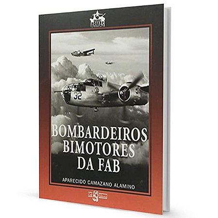 Bombardeiros Bimotores Da Fab - Aparecido Camazano Alamino